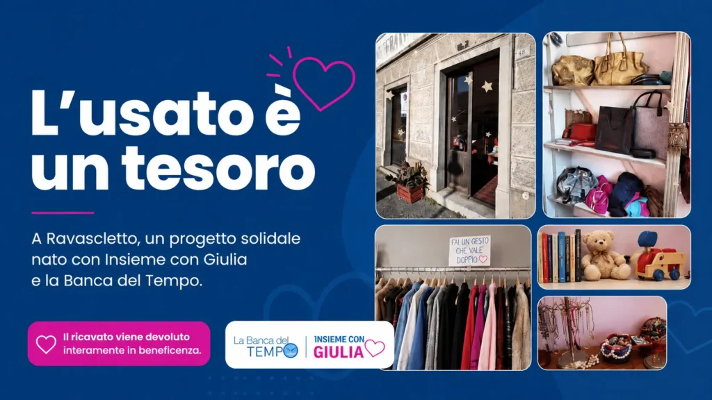 Locandina del progetto solidale "L'usato è un tesoro" a Ravascletto, promosso da Insieme con Giulia e dalla Banca del Tempo. A destra alcune foto dello spazio: l'ingresso del negozio, borse, abbigliamento appeso, libri e giochi per bambini, bigiotteria. Il ricavato viene devoluto interamente in beneficenza.