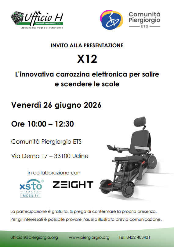 Locandina di invito alla presentazione della carrozzina elettronica X12, innovativa soluzione per salire e scendere le scale. Evento venerdì 26 giugno 2026, dalle 10:00 alle 12:30, presso Comunità Piergiorgio ETS, Via Derna 17, Udine. Partecipazione gratuita con conferma richiesta. Possibilità di provare l’ausilio previa comunicazione. In collaborazione con XSTO Italia Mobility e Zeight. Contatti: ufficioh@piergiorgio.org, www.piergiorgio.org, tel. 0432 403431.
